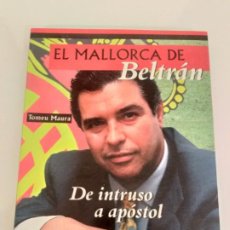 Libros de segunda mano: EL MALLORCA DE BELTRAN - TOMEU MAURA - DE INTRUSO A APÓSTOL - MONOGRAMA EDICIONES - 2A ED.