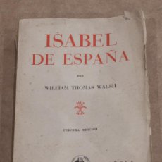 Libros de segunda mano: ISABEL DE ESPAÑA. WILLIAM THOMAS WALSH. CULTURA ESPAÑOLA. 1939.. Lote 206260113