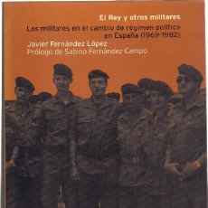 Libros de segunda mano: JAVIER FERNÁNDEZ LÓPEZ : EL REY Y OTROS MILITARES (LOS MILITARES EN EL CAMBIO DE RÉGIMEN POLÍTICO..)
