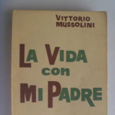 Libros de segunda mano: LA VIDA CON MI PADRE , VITTORIO MUSSOLINI ( HIJO DEL DUCE ). DE VORTICE, 1958. Lote 210473307