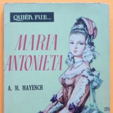 Libros de segunda mano: MARIA ANTONIETA - ANA Mª MAYENCH - EDICIONES G. P. (COLECCIÓN QUIÉN FUE Nº 39) - 1959