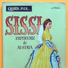 Libros de segunda mano: SISSI, EMPERATRIZ DE AUSTRIA - J. FAULI - EDICIONES G. P. (COLECCIÓN QUIÉN FUE Nº 15) - 1959