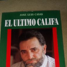 Libros de segunda mano: LIBRO EL ÚLTIMO CALIFA. JOSÉ LUIS CASAS. EDITORIAL TEMAS DE HOY. AÑO 1990.