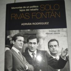 Libros de segunda mano: SOLO RIVAS FONTÁN: MEMORIAS DE UN POLÍTICO LEJOS DEL REBAÑO. ADRIÁN RODRÍGUEZ