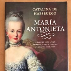 Libros de segunda mano: MARIA ANTONIETA- CATALINA DE HABSBURGO (CON AUTÓGRAFO Y DEDICATORIA DE LA AUTORA)