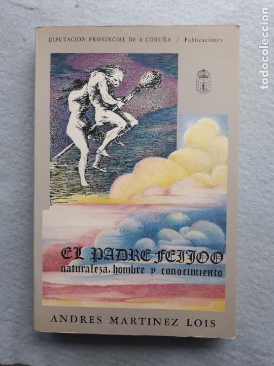 Libros de segunda mano: El Padre Feijoo. Naturaleza, Hombre y Conocimiento. Andr&eacute;s Mart&iacute;nez Lois