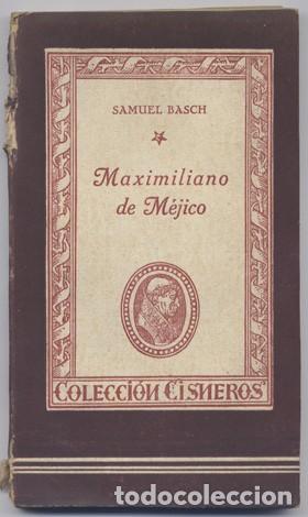 Libros de segunda mano: BASCH, Samuel. Maximiliano de M&eacute;jico. 1943. - Foto 1