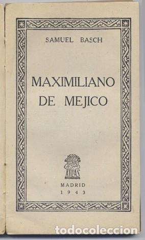 Libros de segunda mano: BASCH, Samuel. Maximiliano de M&eacute;jico. 1943. - Foto 2
