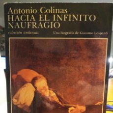 Libros de segunda mano: ANTONIO COLINAS HACIA EL INFINITO NAUFRAGIO UNA BIOGRAFIA DE GIACOMO LEOPARDI. Lote 237396420