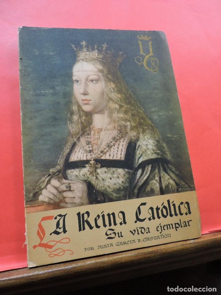 Libri di seconda mano: La Reina Cat&oacute;lica su vida ejemplar. GARC&Iacute;A F. CASTA&Ntilde;&Oacute;N, Julia. Editorial Escuela Espa&ntilde;ola 1961