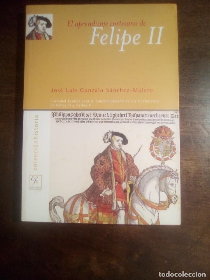 Libros de segunda mano: Gonzalo S&aacute;nchez-Molero. El aprendizaje cortesano de Felipe II. (1527-1546). La formaci&oacute;n de un pr&iacute;nc