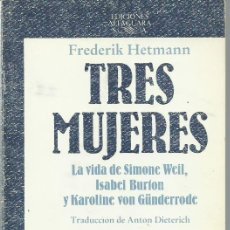 Libros de segunda mano: FREDERIK HETMANN : TRES MUJERES (LA VIDA DE SIMONE WEIL, ISABEL BURTON Y KAROLINE VON GÜNDERRODE).