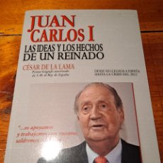 Libros de segunda mano: JUAN CARLOS I LAS IDEAS Y LOS HECHOS DE UN REINADO CÉSAR DE LA LAMA. Lote 249570995