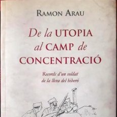 Libros de segunda mano: DE LA UTOPIA AL CAMP DE CONCENTRACIÓ. RECORDS D'UN SOLDAT DE LA LLEVA DEL BIBERÓ - RAMON ARAU. Lote 254101575