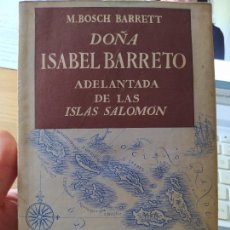 Libros de segunda mano: DOÑA ISABEL BARRETO, ADELANTADA DE LAS ISLAS DE SALOMON, M. BOSCH BARRTE, ED. JUVENTUD, 1943. Lote 255585895