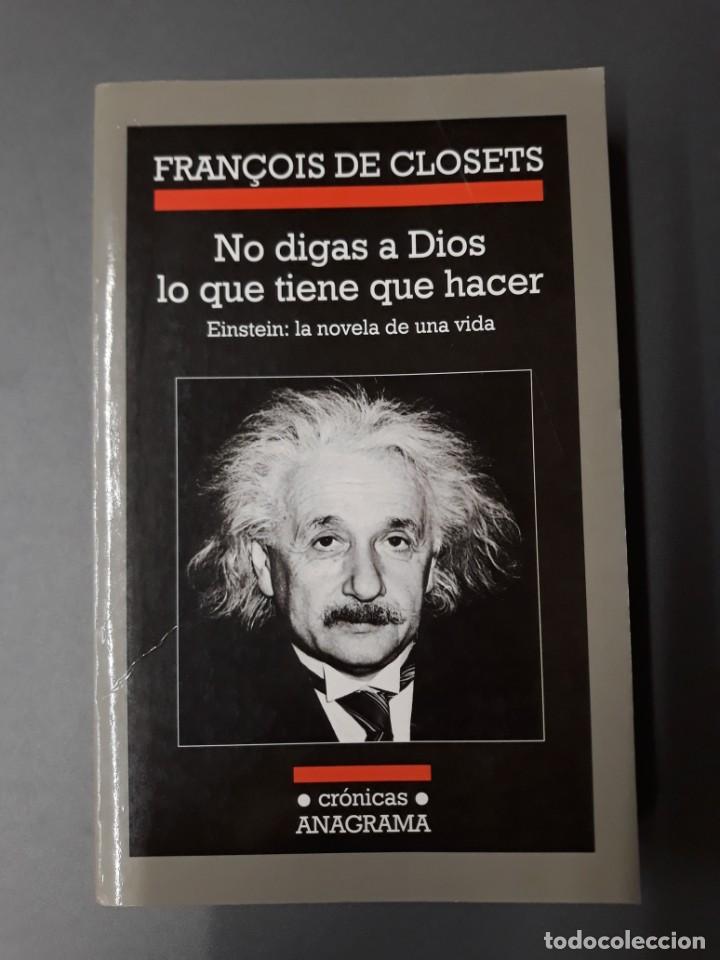 Libros de segunda mano: DE CLOSETS, FRAN&Ccedil;OIS. NO DIGAS A DIOS LO QUE TIENE QUE HACER. EINSTEIN: LA NOVELA DE UNA VIDA