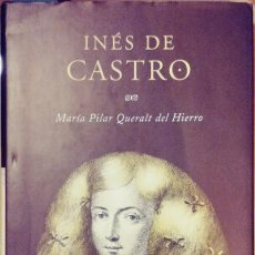 Libros de segunda mano: INÉS DE CASTRO / MARÍA PILAR QUERALT DEL HIERRO. 1ª ED. MARTÍNEZ ROCA, 2003. CON DEDICATORIA. Lote 268156604