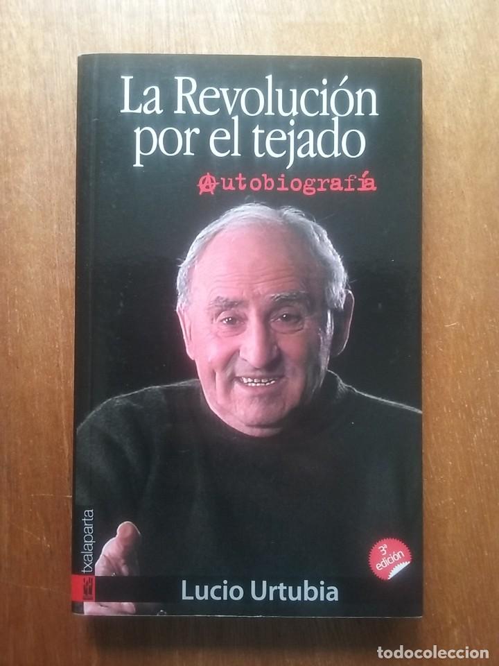 Libri di seconda mano: LA REVOLUCION POR EL TEJADO, AUTOBIOGRAFIA LUCIO URTUBIA, TXALAPARTA, 2013