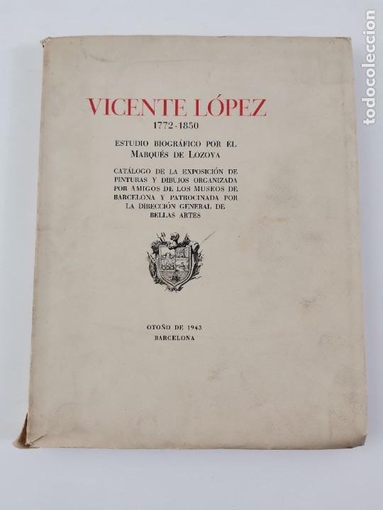 L-6051. VICENTE LOPEZ 1772-1850. ESTUDIO BIOGRAFICO POR EL MARQUES DE LOZOYA. 1943. (Libros de Segunda Mano - Biografías)