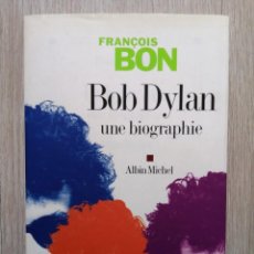 Libros de segunda mano: BOB DYLAN. UNE BIOGRAPHIE. FRANÇOIS BON. ALBIN MICHEL. EN FRANCES. Lote 307806743