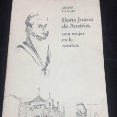 Libros de segunda mano: DOÑA JUANA DE AUSTRIA, UNA MUJER EN LA SOMBRA. ARONI YANKO. PUBLICACIONES CLARETIANAS 1994. Lote 309257048