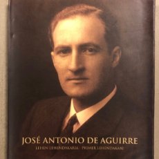 Libros de segunda mano: JOSÉ ANTONIO AGUIRRE (LEHEN LEHENDAKARIA - PRIMER LEHENDAKARI). AYUNTAMIENTO BILBAO 2003. Lote 313039408