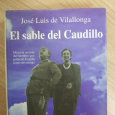 Libros de segunda mano: EL SABLE DEL CAUDILLO. JOSÉ LUIS DE VILALLONGA. Lote 315351508