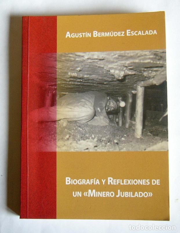 Libri di seconda mano: BIOGRAFIA Y REFLEXIONES DE UN &rdquo;MINERO JUBILADO&rdquo; - AGUSTIN BERMUDEZ ESCALADA -MIERES. ASTURIAS