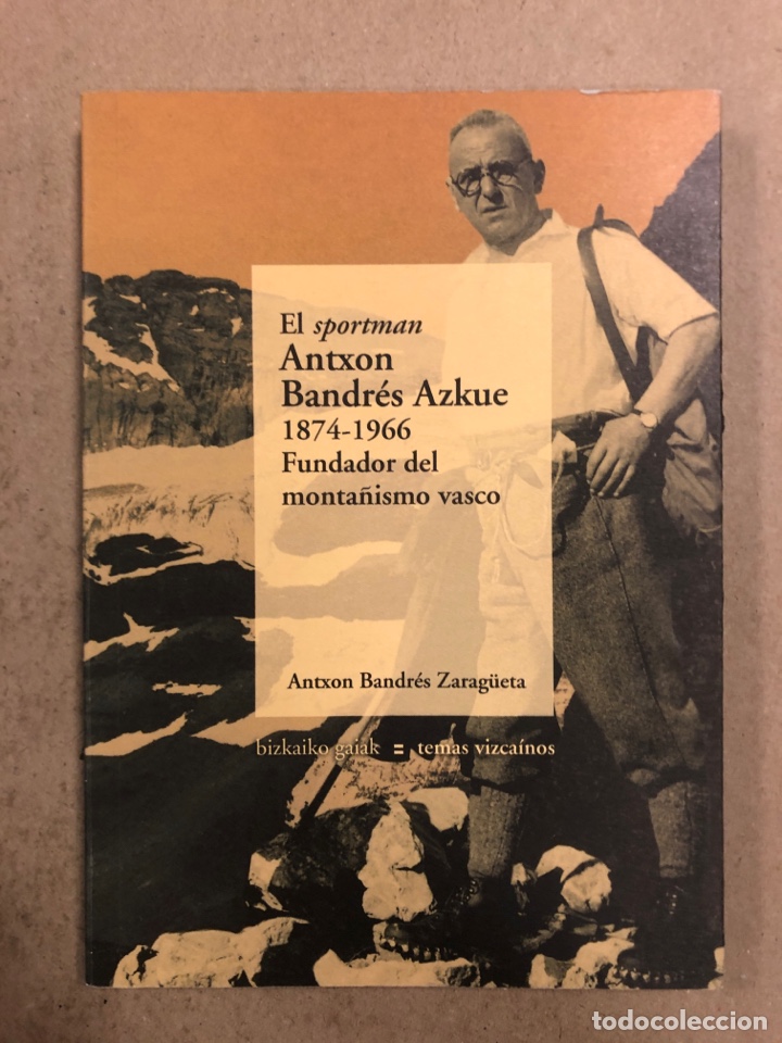 Second hand books: EL SPORTMAN ANTXON BANDR&Eacute;S AZKUE 1874-1966 FUNDADOR DEL MONTA&Ntilde;ISMO VASCO. ANTXON BANDR&Eacute;S
