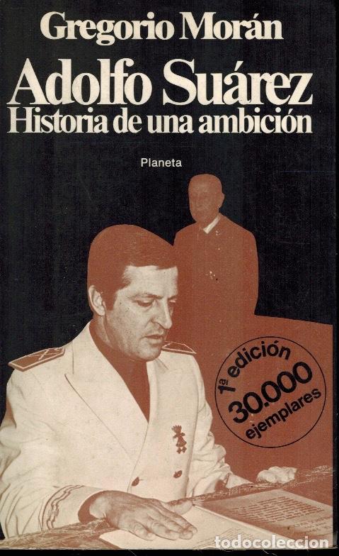 Libros de segunda mano: ADOLFO SU&Aacute;REZ. HISTORIA DE UNA AMBICI&Oacute;N - Foto 1
