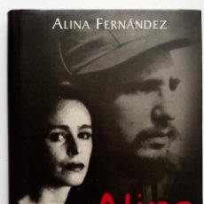 Libros de segunda mano: ALINA FERNÁNDEZ, ALINA. MEMORIAS DE LA HIJA REBELDE DE FIDEL CASTRO. LIBRO PLAZA & JANÉS