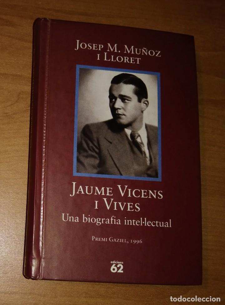 Libros de segunda mano: JOSEP M. MUÑOZ I LLORET - JAUME VICENS I VIVES. UNA BIOGRAFIA INTEL·LECTUAL - EDICIONS 62, 1997 - Foto 1 - 339359563