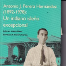 Libros de segunda mano: CANARIAS - ANTONIO PERERA HERNANDEZ UN INDIANO ISLEÑO EXCEPCIONAL. Lote 341908898