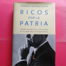 Libros de segunda mano: RICOS POR LA PATRIA POR MARIANO SÁNCHEZ SOLEE. Lote 343918723