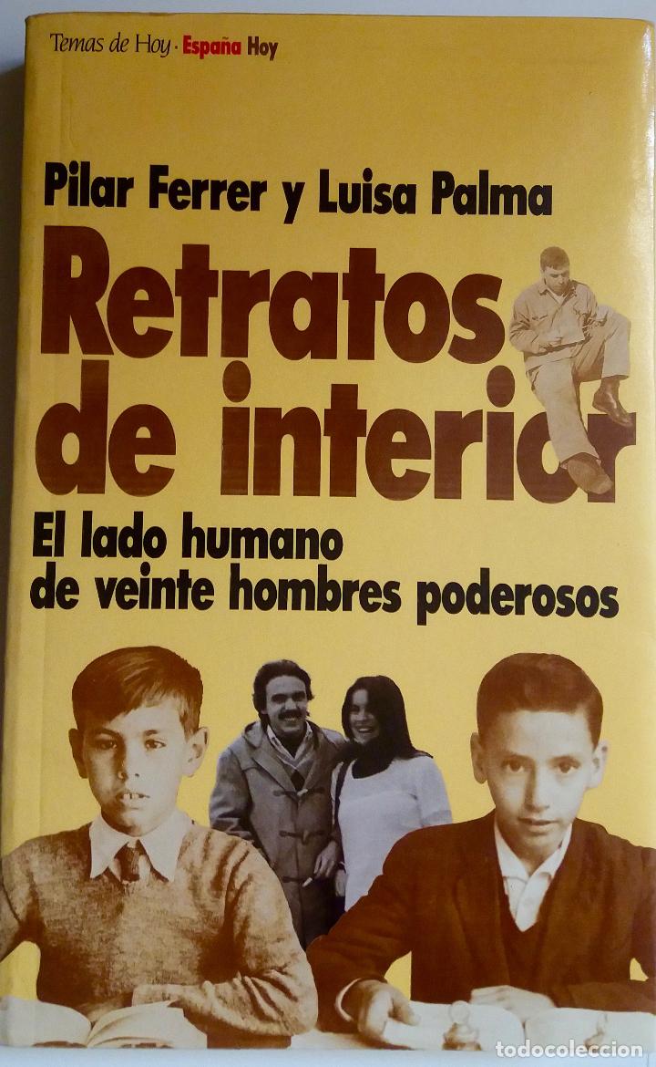 Libros de segunda mano: RETRATOS DE INTERIOR, EL LADO HUMANO DE VEINTE HOMBRES PODEROSOS. PILAR FERRER, LUISA PALMA. LIBRO