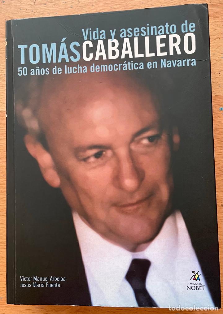 Second hand books: VIDA Y ASESINATO DE TOMAS CABALLERO, 50 A&ntilde;os de lucha democratica en Navarra, Varios Autores