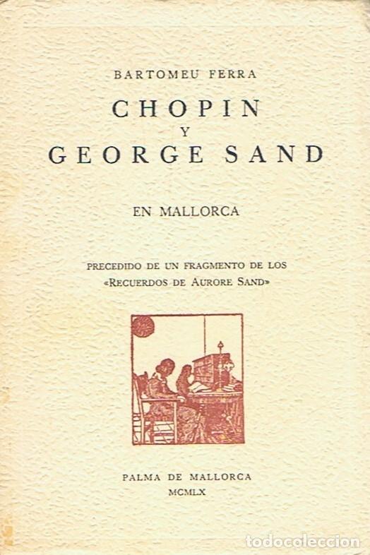 Libros de segunda mano: CHOPIN Y GEORGE SAND EN MALLORCA - BARTOLOM&Eacute; FERRA - Foto 1