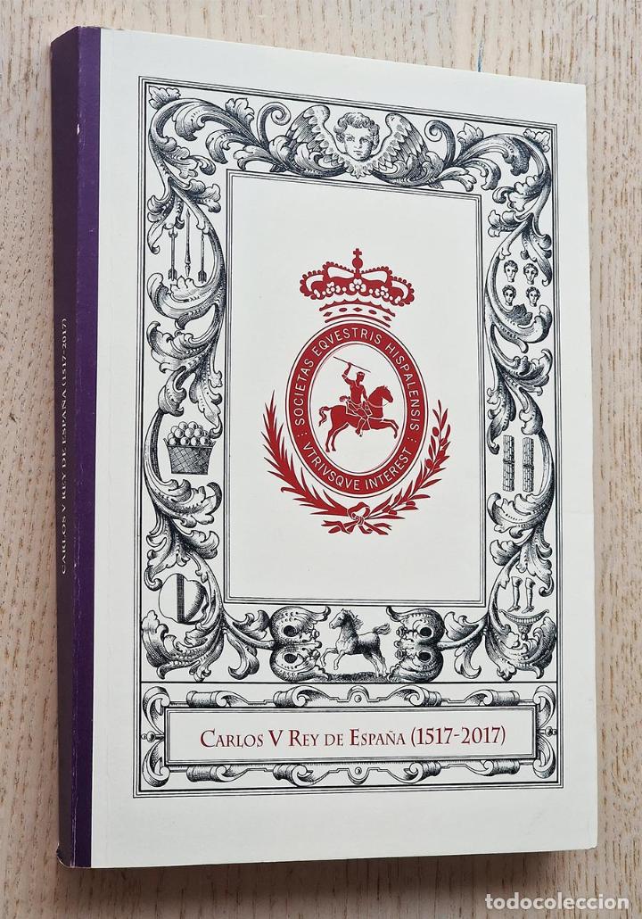 Gebrauchte B&uuml;cher: CARLOS V REY DE ESPA&Ntilde;A (1517-2017). Ciclo de conferencias, Sevilla 2017 - GONZALEZ-SANCHEZ, Carlos a