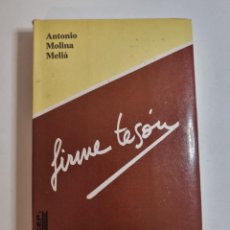 Libros de segunda mano: FIRME TESON. ANTONIO MOLINA MELIA. ED: EDICEP. VALENCIA, 1985. PAGS: 316.