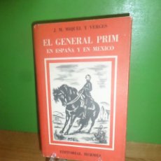 Libros de segunda mano: EL GENERAL PRIM EN ESPAÑA Y EN MEXICO - J. M. MIQUEL Y VERGES - DISPONGO DE MAS LIBROS. Lote 362335965
