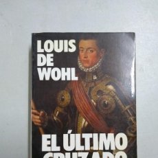 Libros de segunda mano: EL ÚLTIMO CRUZADO. LA VIDA DE DON JUAN DE AUSTRIA - LOUIS DE WOHL. Lote 363296855