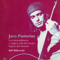 Libros de segunda mano: JACO PASTORIUS, LA EXTRAORDINARIA VIDA DEL MEJOR BAJISTA DEL MUNDO - BILL MILKOWSKI - ED. ALBA 2007. Lote 364629346