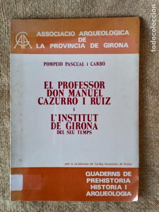 Second hand books: El professor don Manuel Cazurro i Ruiz i l'Institut de Girona del seu temps. Pompeio Pascual i Carb&oacute;