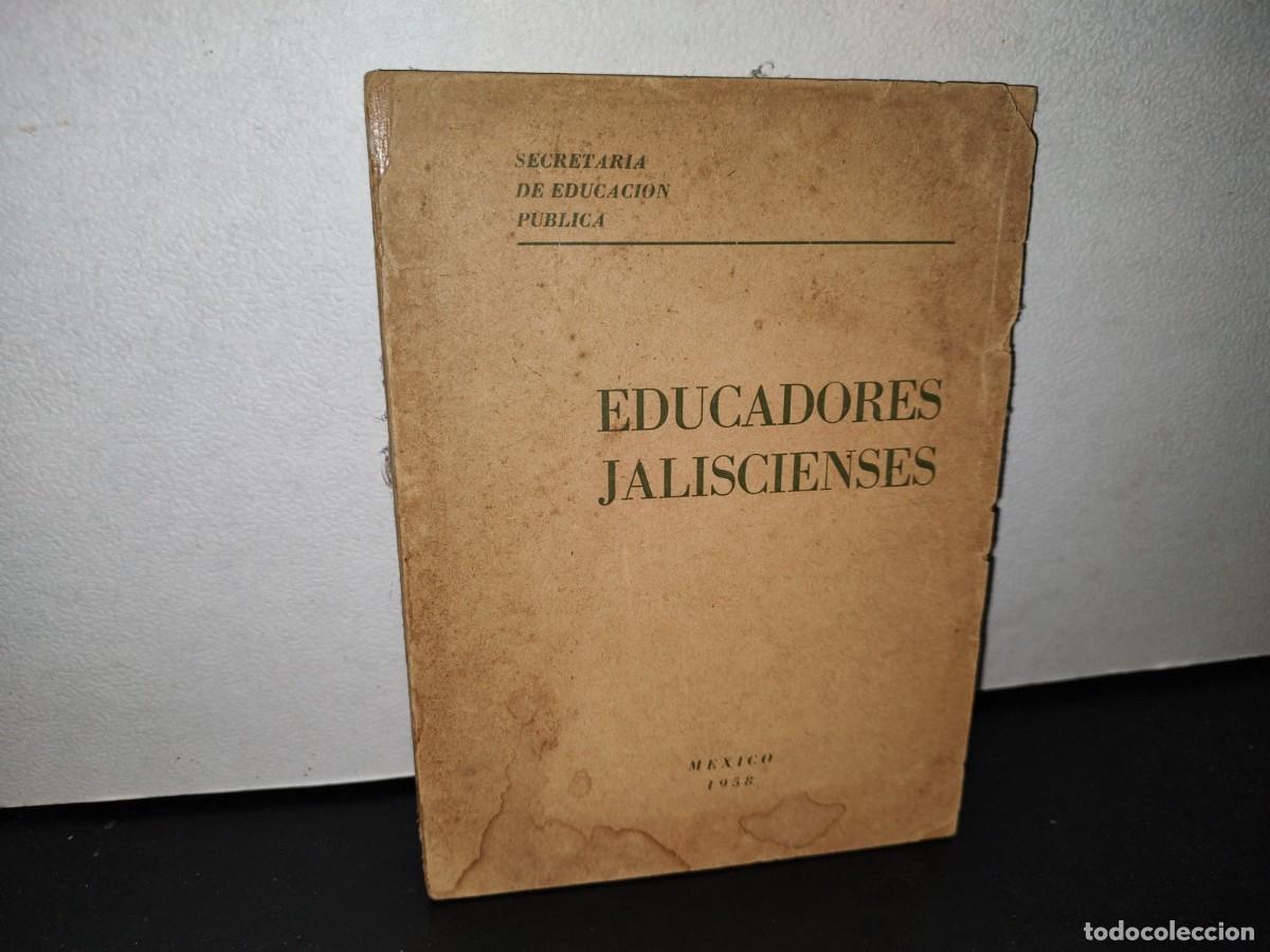 Second hand books: 46- EDUCADORES JALISCIENSES - SECRETAR&Iacute;A DE EDUCACI&Oacute;N P&Uacute;BLICA - 1958