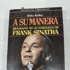 Libros de segunda mano: KITTY KELLEY. A SU MANERA BIOGRAFIA NO AUTORIZADA DE FRANK SINATRA. P&J 1987.. Lote 379556169