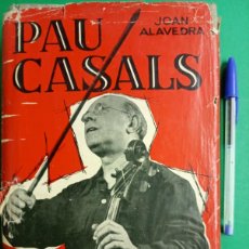 Libros de segunda mano: LIBRO PAU CASALS - JOAN ALAVEDRA - BARCELONA 1962.
