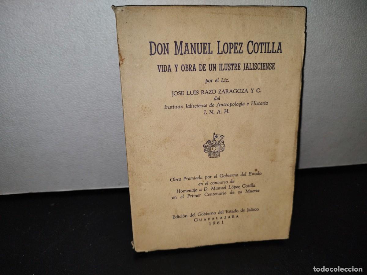 Second hand books: 56- DON MANUEL L&Oacute;PEZ COTILLA. VIDA Y OBRA DE UN ILUSTRE JALISCIENSE - JOS&Eacute; LUIS RAZO Y ZARAGOZA 1961