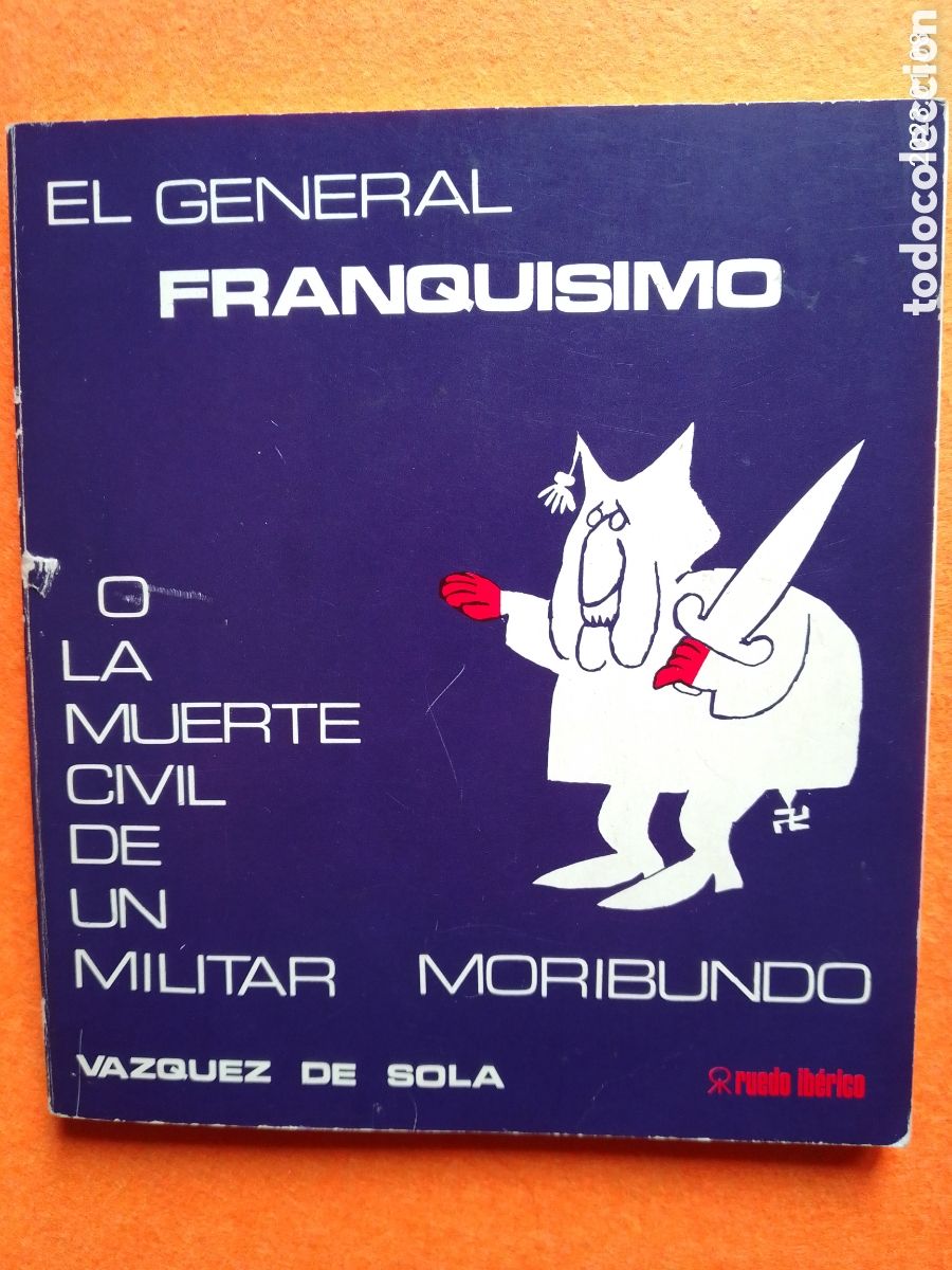 Libros de segunda mano: EL GENERAL FRANQUISIMO O LA MUERTE CIVIL DE UN MILITAR FORIBUNDO.VAZQUEZ DE SOLA.1971. RUEDO IBERICO