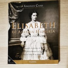 Libros de segunda mano: ELISABETH DE AUSTRIA-HUNGRIA. ALBUM PRIVADO. ANGELES CASO. 1998