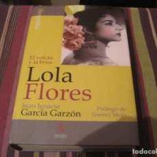 Libros de segunda mano: LIBRO LOLA FLORES EL VOLCÁN Y LA BRISA BIOGRAFÍA JUAN IGNACIO GARCIA GARZÓN